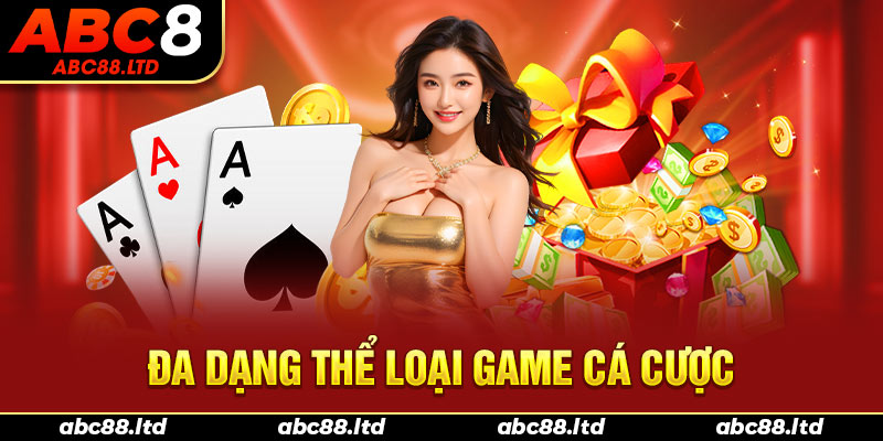 ABC8 - Đa dạng thể loại game cá cược