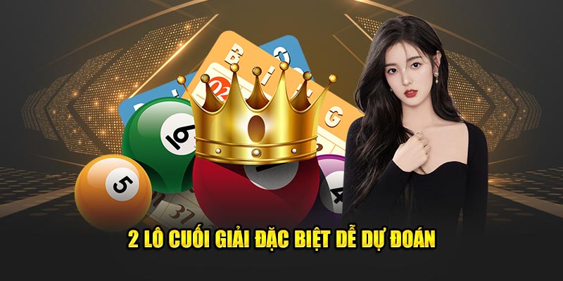 2 lô cuối giải đặc biệt dễ dự đoán 