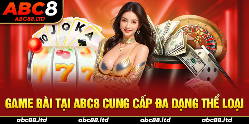 Game bài tại ABC8 đầy đủ thể loại