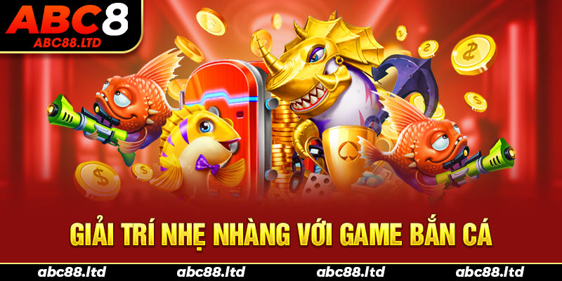 Giải trí nhẹ nhàng cùng với game bắn cá đỉnh cao