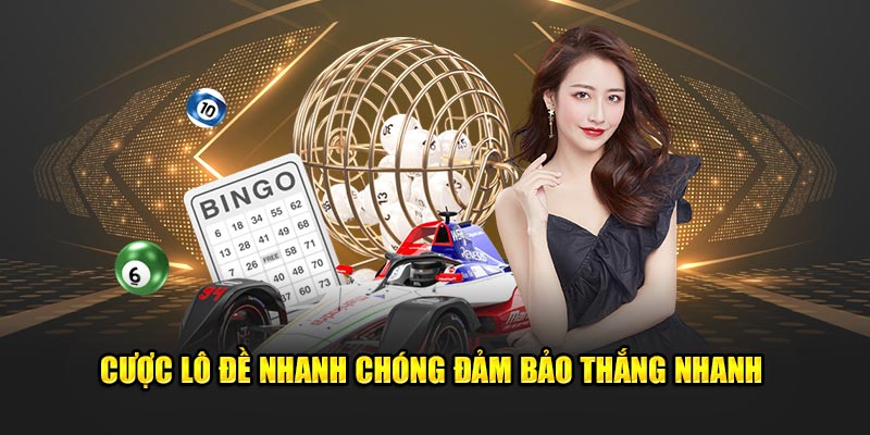 Cược lô đề nhanh chóng đảm bảo thắng nhanh 