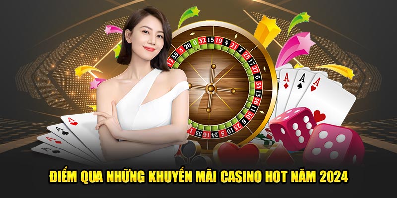 Điểm qua những khuyến mãi casino hot năm 2024