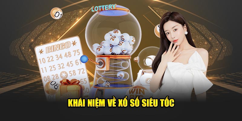 Khái niệm về xổ số siêu tốc 