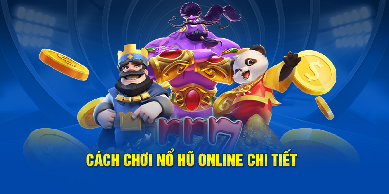 Cách chơi nổ hũ online