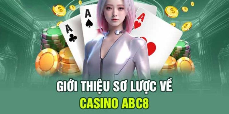 Sơ lược về siêu phẩm giải trí Casino ABC8