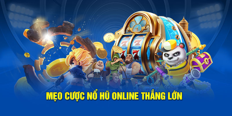 Mẹo cược nổ hũ online thắng lớn