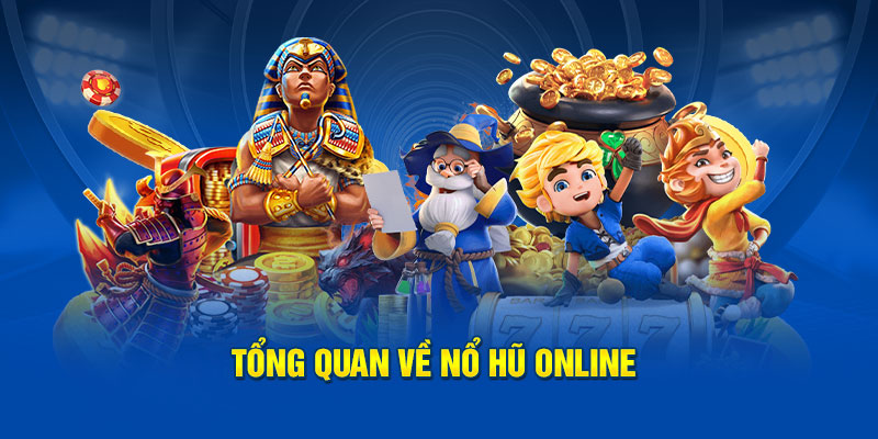 Tổng quan về nổ hũ online